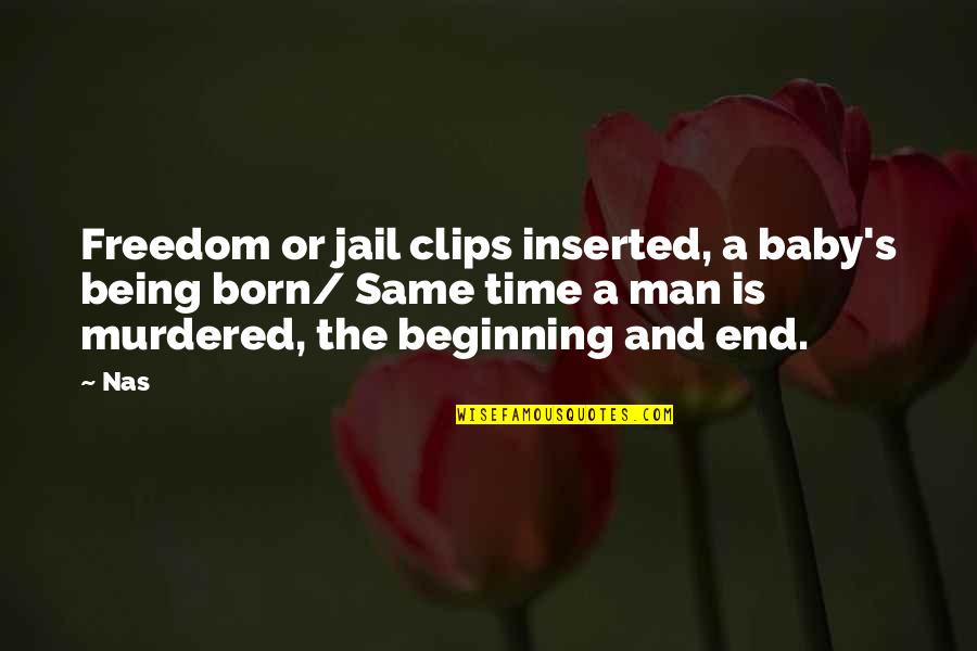 Roy Biggins Quotes By Nas: Freedom or jail clips inserted, a baby's being