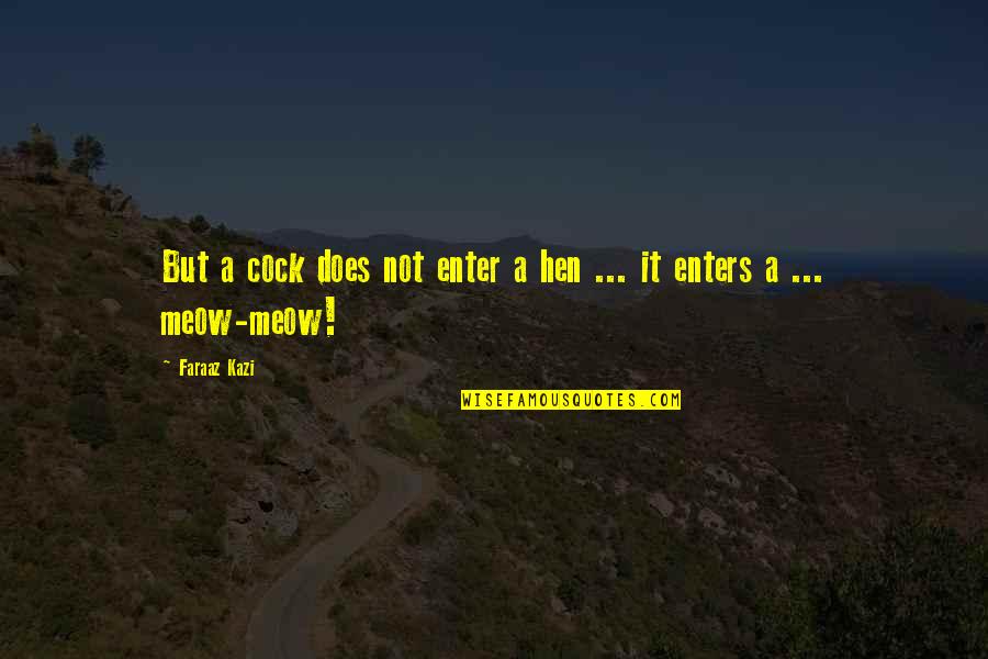 Roy Disney Values Quotes By Faraaz Kazi: But a cock does not enter a hen