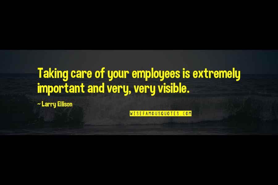 Roy Eberhardt Quotes By Larry Ellison: Taking care of your employees is extremely important