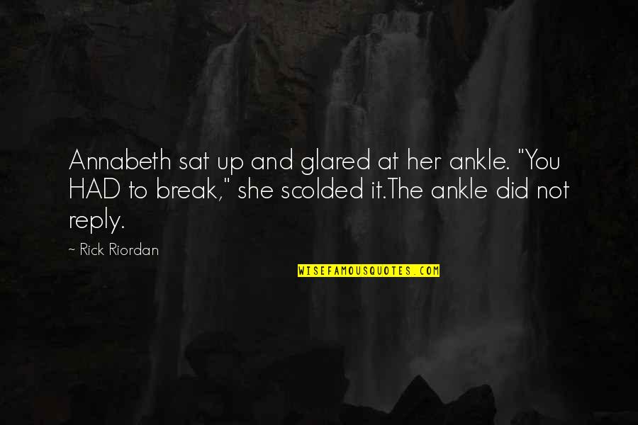 Roy Halston Frowick Quotes By Rick Riordan: Annabeth sat up and glared at her ankle.