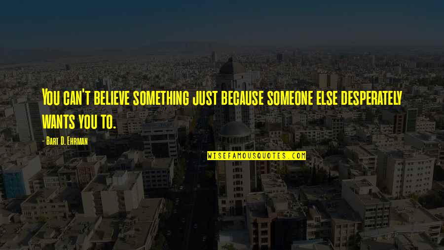 Roy Hargrove Quotes By Bart D. Ehrman: You can't believe something just because someone else