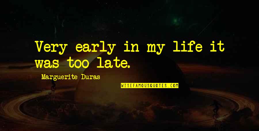 Roy Hession Quotes By Marguerite Duras: Very early in my life it was too Roy Hession Quotes By Marguerite Duras: Very early in my life it was too