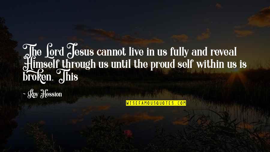 Roy Hession Quotes By Roy Hession: The Lord Jesus cannot live in us fully