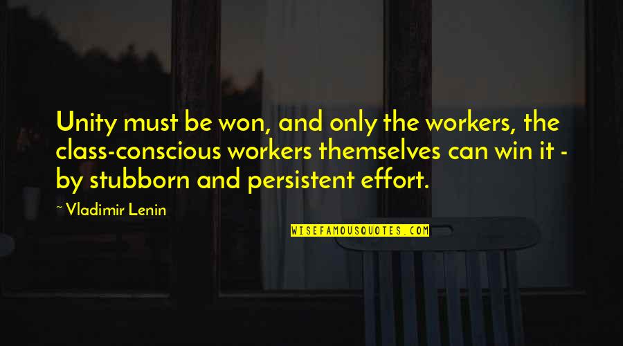 Roy Hession Quotes By Vladimir Lenin: Unity must be won, and only the workers, Roy Hession Quotes By Vladimir Lenin: Unity must be won, and only the workers,