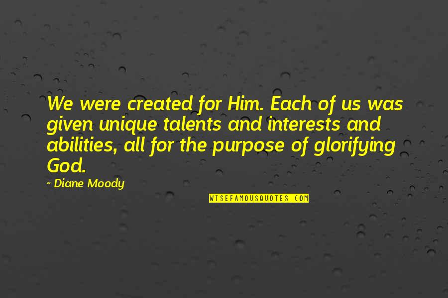 Roy J. Glauber Quotes By Diane Moody: We were created for Him. Each of us