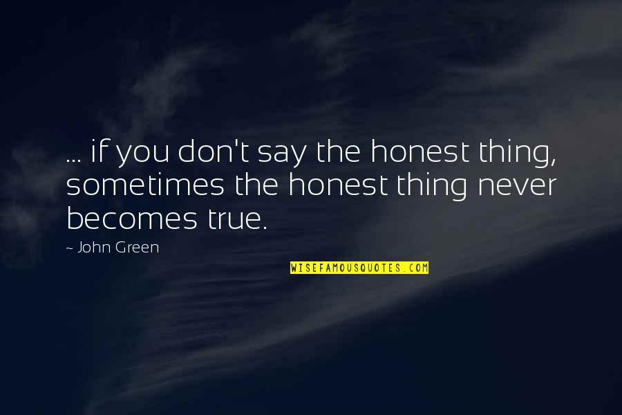 Roy J Plunkett Quotes By John Green: ... if you don't say the honest thing,