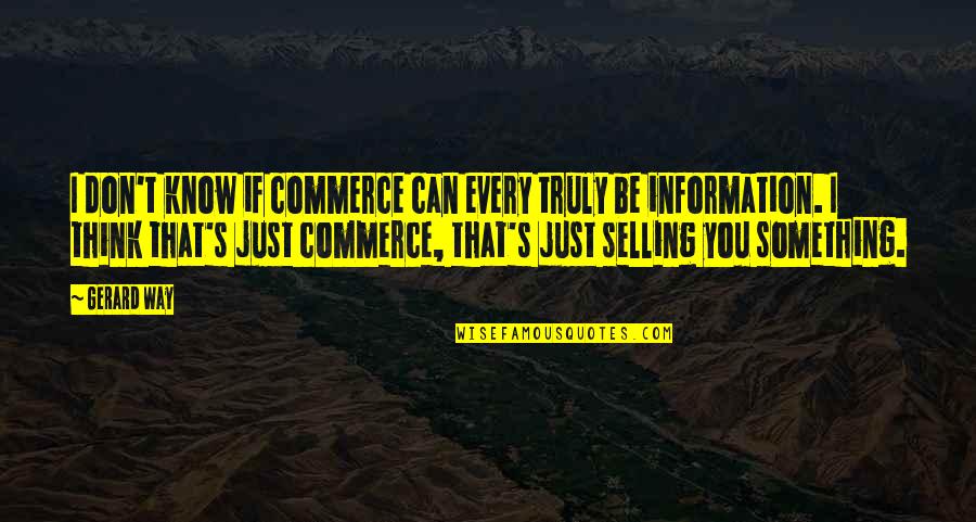 Roy Jacobsen Quotes By Gerard Way: I don't know if commerce can every truly Roy Jacobsen Quotes By Gerard Way: I don't know if commerce can every truly
