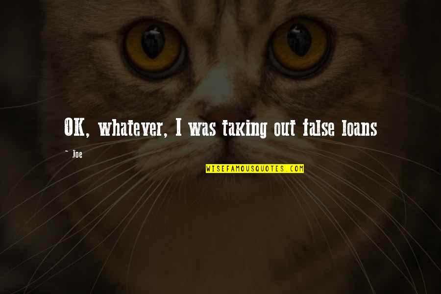 Roy Jones Jr Motivational Quotes By Joe: OK, whatever, I was taking out false loans