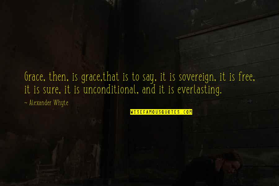 Roy Kent Funny Quotes By Alexander Whyte: Grace, then, is grace,that is to say, it