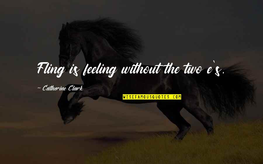 Roy Lichtenstein Famous Quotes By Catherine Clark: Fling is feeling without the two e's. Roy Lichtenstein Famous Quotes By Catherine Clark: Fling is feeling without the two e's.