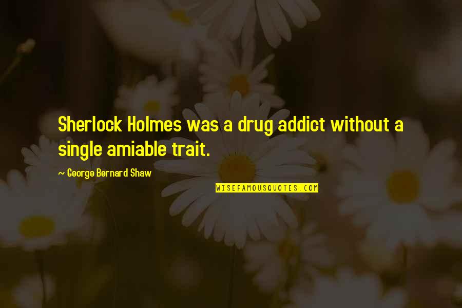 Roy Lichtenstein Famous Quotes By George Bernard Shaw: Sherlock Holmes was a drug addict without a Roy Lichtenstein Famous Quotes By George Bernard Shaw: Sherlock Holmes was a drug addict without a