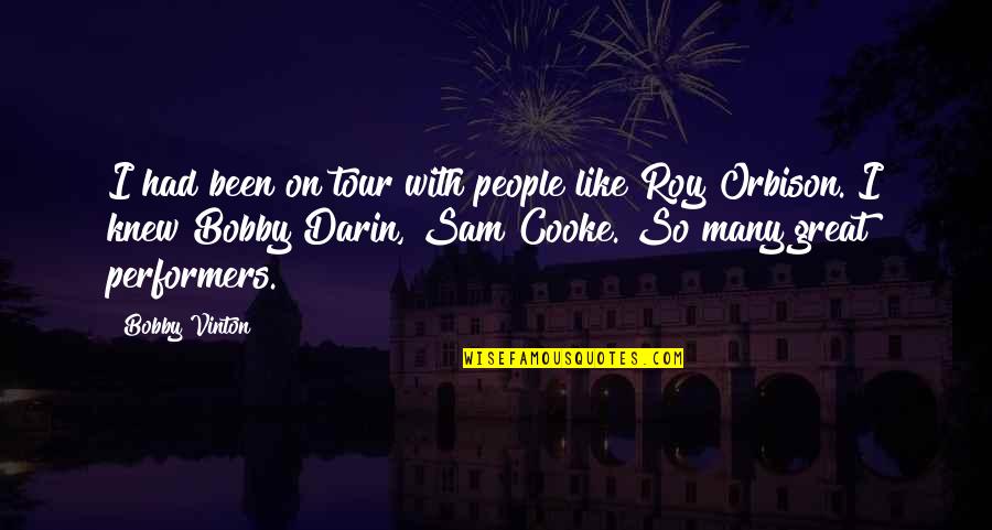 Roy Orbison Quotes By Bobby Vinton: I had been on tour with people like