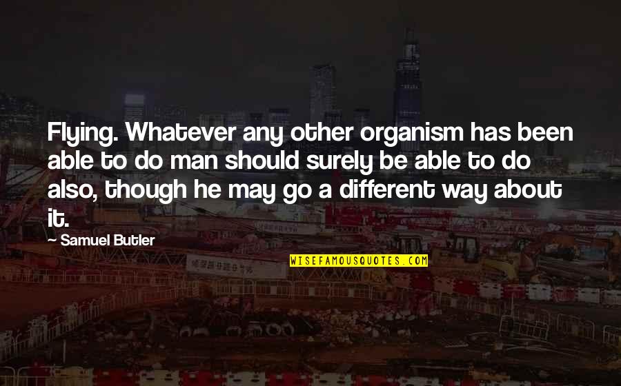 Roy Orbison Song Quotes By Samuel Butler: Flying. Whatever any other organism has been able