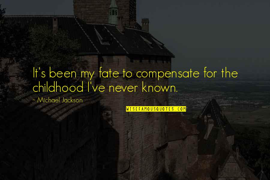 Roy Pittman Quotes By Michael Jackson: It's been my fate to compensate for the Roy Pittman Quotes By Michael Jackson: It's been my fate to compensate for the