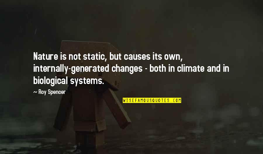 Roy Quotes By Roy Spencer: Nature is not static, but causes its own,