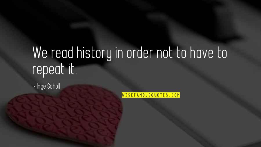 Roy Rene Mo Quotes By Inge Scholl: We read history in order not to have