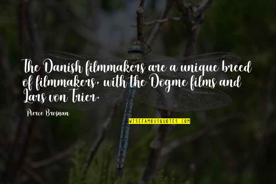 Roy Rogers Quotes Quotes By Pierce Brosnan: The Danish filmmakers are a unique breed of