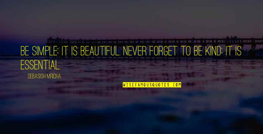 Roy Romanow Quotes By Debasish Mridha: Be simple; it is beautiful. Never forget to