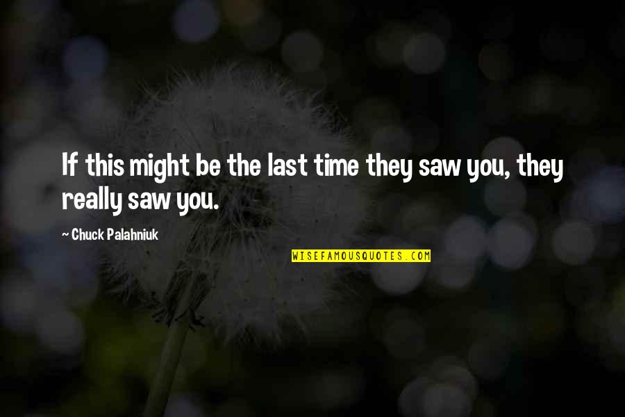 Roy Smash 4 Quotes By Chuck Palahniuk: If this might be the last time they Roy Smash 4 Quotes By Chuck Palahniuk: If this might be the last time they