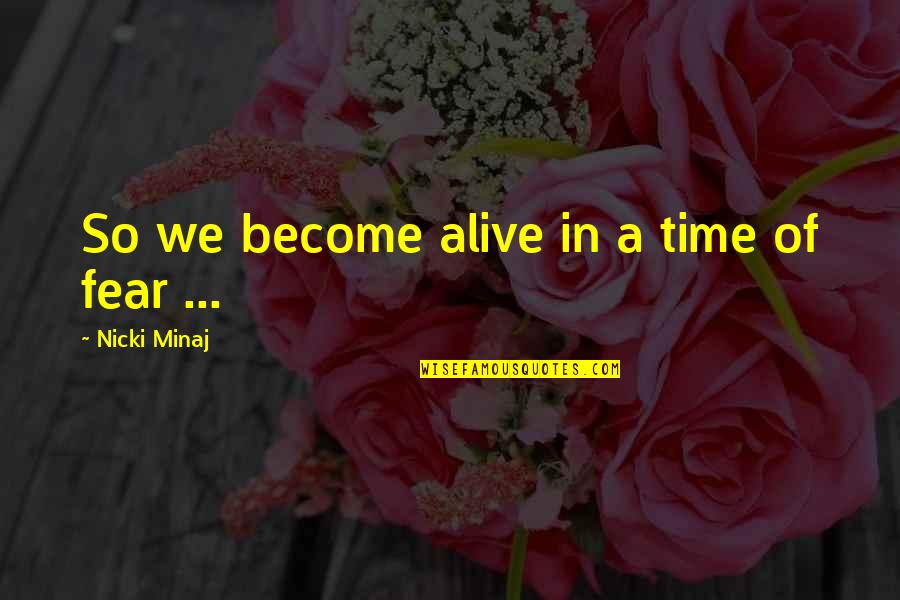Roy Smash Bros Quotes By Nicki Minaj: So we become alive in a time of Roy Smash Bros Quotes By Nicki Minaj: So we become alive in a time of