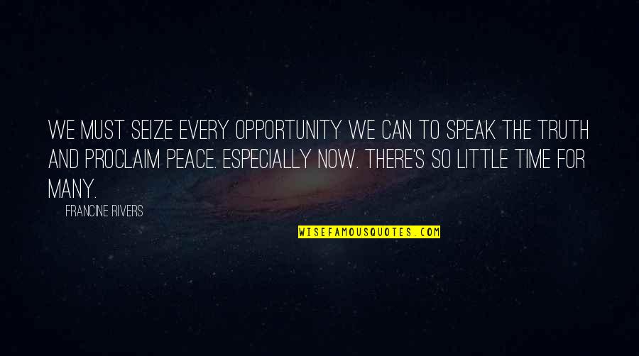 Roy Spence Quotes By Francine Rivers: We must seize every opportunity we can to Roy Spence Quotes By Francine Rivers: We must seize every opportunity we can to