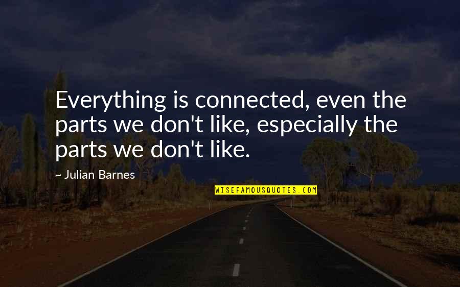Roy Stryker Quotes By Julian Barnes: Everything is connected, even the parts we don't