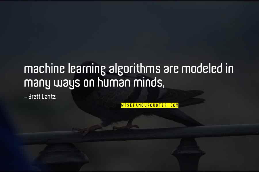 Roy This Boys Life Quotes By Brett Lantz: machine learning algorithms are modeled in many ways