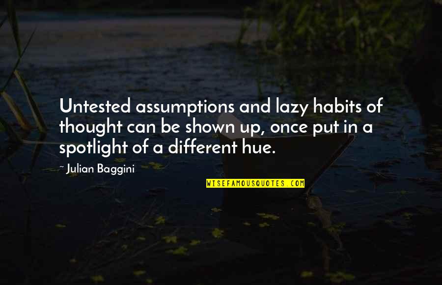 Roy Woods Quotes By Julian Baggini: Untested assumptions and lazy habits of thought can