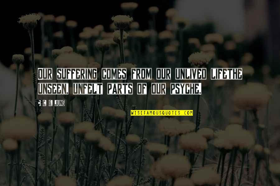 Roya Quotes By C. G. Jung: Our suffering comes from our unlived lifethe unseen,