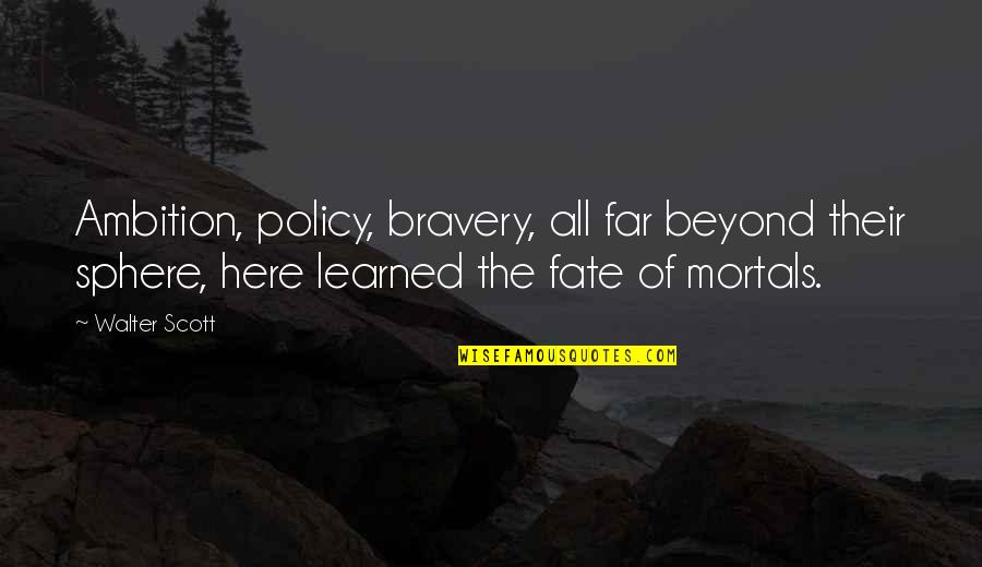 Royal Assassin Farseer Quotes By Walter Scott: Ambition, policy, bravery, all far beyond their sphere, Royal Assassin Farseer Quotes By Walter Scott: Ambition, policy, bravery, all far beyond their sphere,
