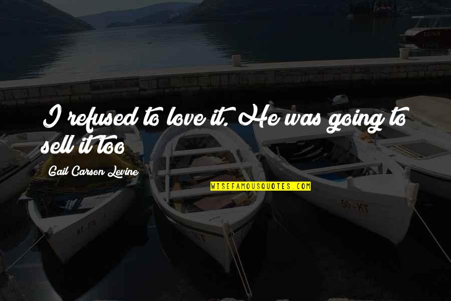 Royal Assassin Quotes By Gail Carson Levine: I refused to love it. He was going Royal Assassin Quotes By Gail Carson Levine: I refused to love it. He was going