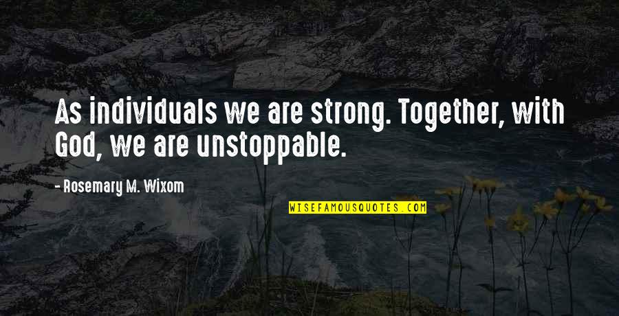 Royal Assassin Quotes By Rosemary M. Wixom: As individuals we are strong. Together, with God, Royal Assassin Quotes By Rosemary M. Wixom: As individuals we are strong. Together, with God,