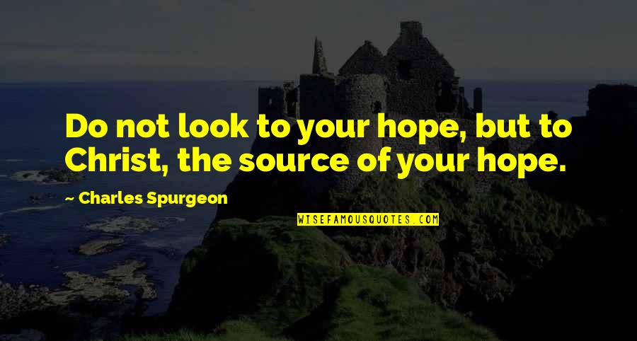 Royal Baby Quotes By Charles Spurgeon: Do not look to your hope, but to