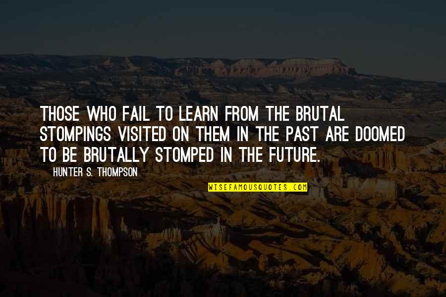 Royal Cats Quotes By Hunter S. Thompson: Those who fail to learn from the brutal