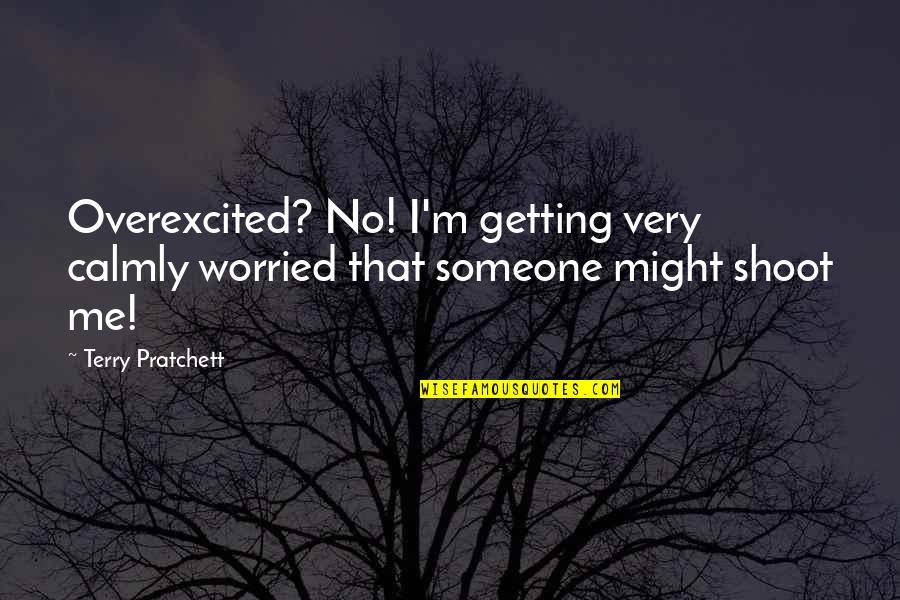 Royal Challengers Bangalore Quotes By Terry Pratchett: Overexcited? No! I'm getting very calmly worried that