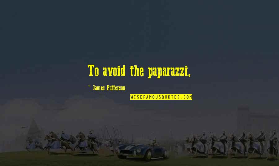 Royal Crowns Quotes By James Patterson: To avoid the paparazzi,