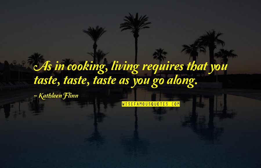 Royal Crowns Quotes By Kathleen Flinn: As in cooking, living requires that you taste,