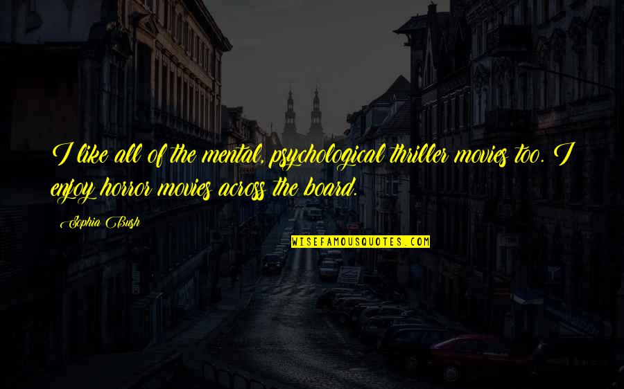 Royal Enfield Bullet 500 Quotes By Sophia Bush: I like all of the mental, psychological thriller Royal Enfield Bullet 500 Quotes By Sophia Bush: I like all of the mental, psychological thriller