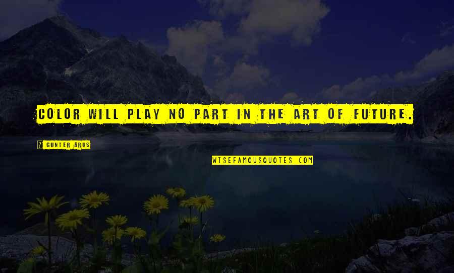 Royal Enfield Quotes By Gunter Brus: Color will play no part in the art Royal Enfield Quotes By Gunter Brus: Color will play no part in the art