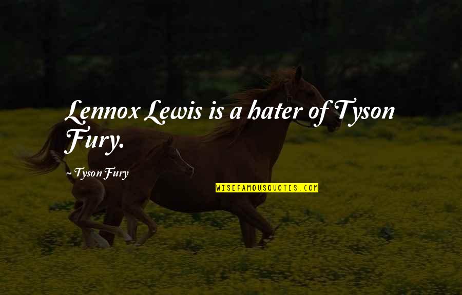 Royal Enfield Thunderbird Quotes By Tyson Fury: Lennox Lewis is a hater of Tyson Fury.