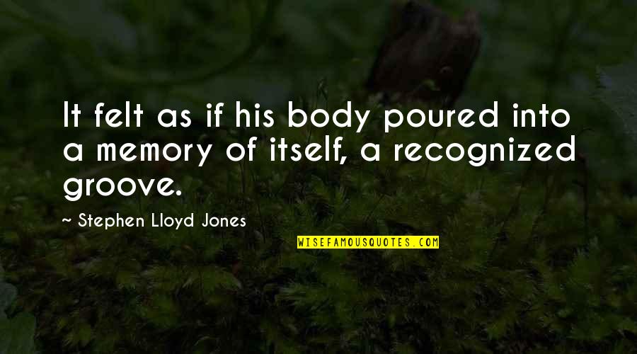 Royal Engineers Quotes By Stephen Lloyd Jones: It felt as if his body poured into