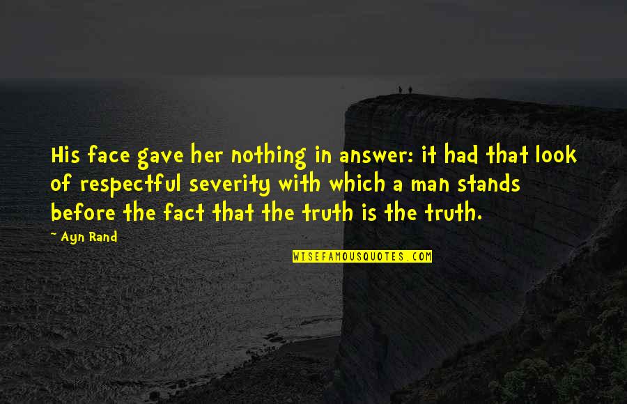 Royal Highness Quotes By Ayn Rand: His face gave her nothing in answer: it Royal Highness Quotes By Ayn Rand: His face gave her nothing in answer: it