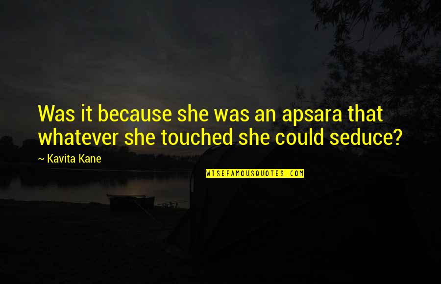 Royal Highness Quotes By Kavita Kane: Was it because she was an apsara that