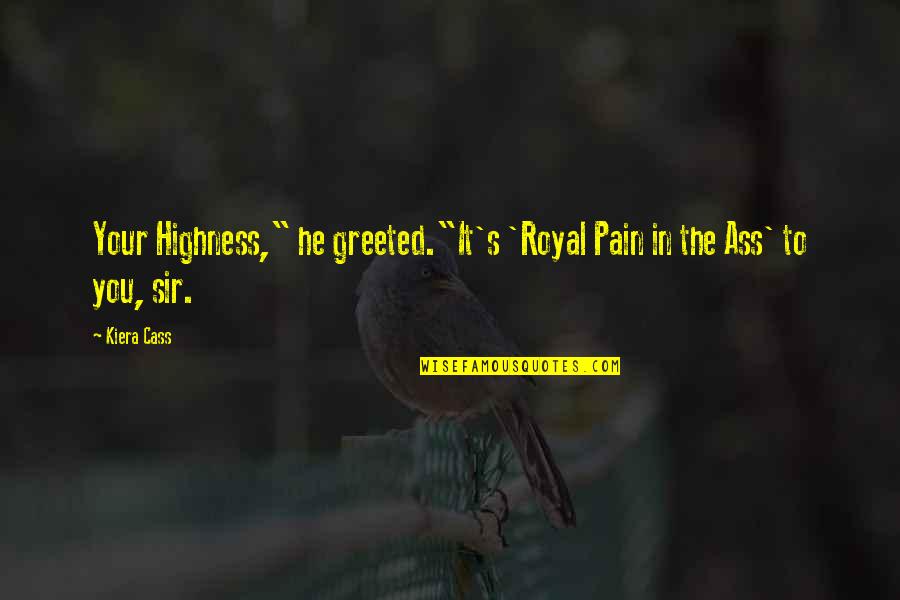 Royal Highness Quotes By Kiera Cass: Your Highness," he greeted."It's 'Royal Pain in the