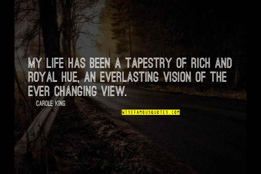 Royal Life Quotes By Carole King: My life has been a tapestry of rich