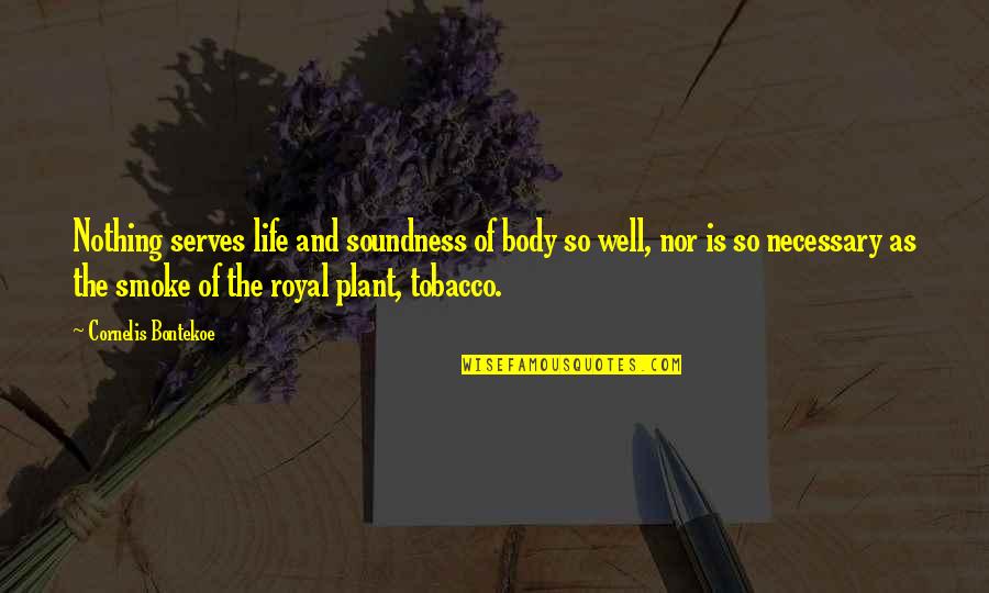 Royal Life Quotes By Cornelis Bontekoe: Nothing serves life and soundness of body so