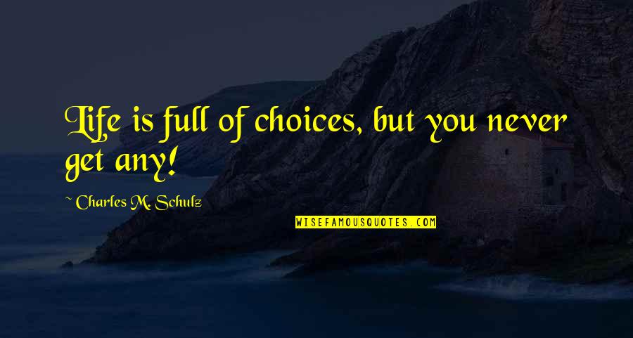 Royal Lineage Quotes By Charles M. Schulz: Life is full of choices, but you never Royal Lineage Quotes By Charles M. Schulz: Life is full of choices, but you never