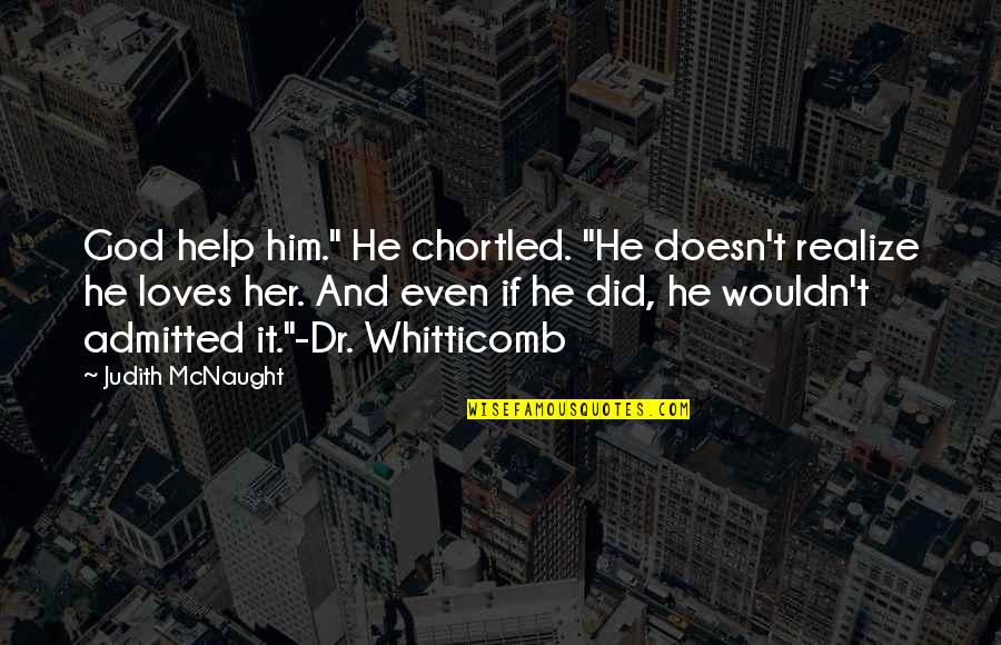 Royal Lineage Quotes By Judith McNaught: God help him." He chortled. "He doesn't realize Royal Lineage Quotes By Judith McNaught: God help him." He chortled. "He doesn't realize