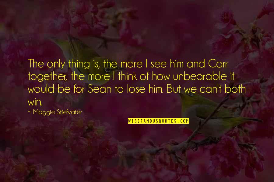 Royal Lineage Quotes By Maggie Stiefvater: The only thing is, the more I see Royal Lineage Quotes By Maggie Stiefvater: The only thing is, the more I see