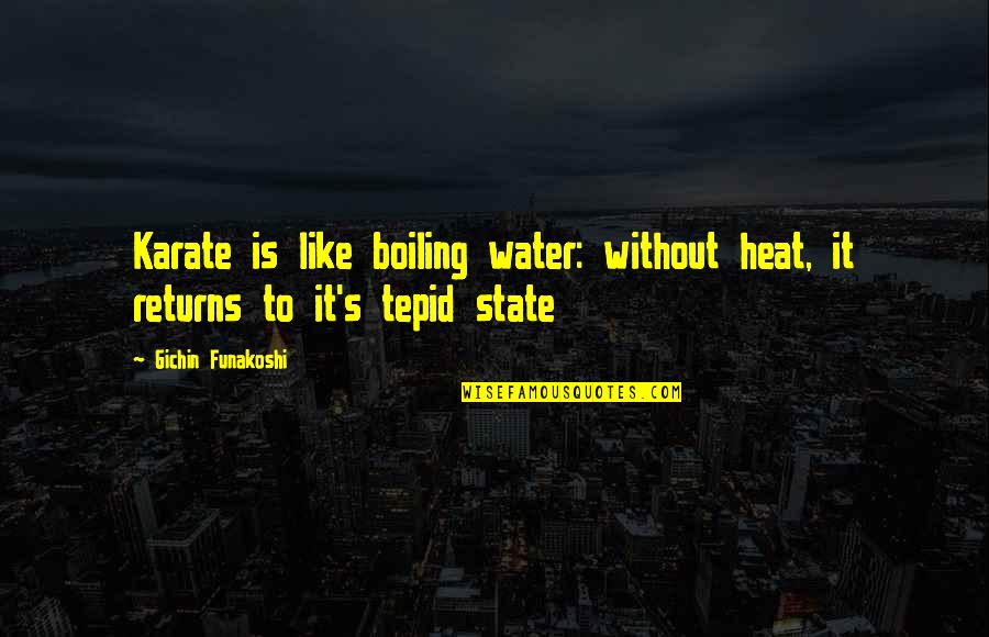 Royal Marine Inspirational Quotes By Gichin Funakoshi: Karate is like boiling water: without heat, it